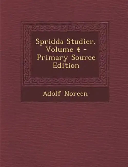 Spridda Studier, Volume 4 by Adolf Noreen