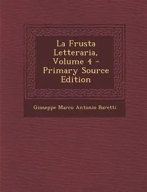 La Frusta Letteraria, Volume 4 by Giuseppe Marco Antonio Baretti