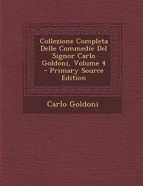 Collezione Completa Delle Commedie del Signor Carlo Goldoni, Volume 4 by Carlo Goldoni