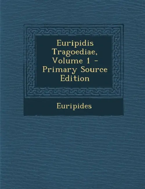 Euripidis Tragoediae; Volume 1 by Euripides