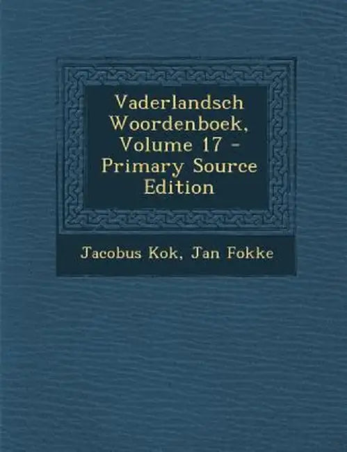 Vaderlandsch Woordenboek, Volume 17 by Jacobus Kok