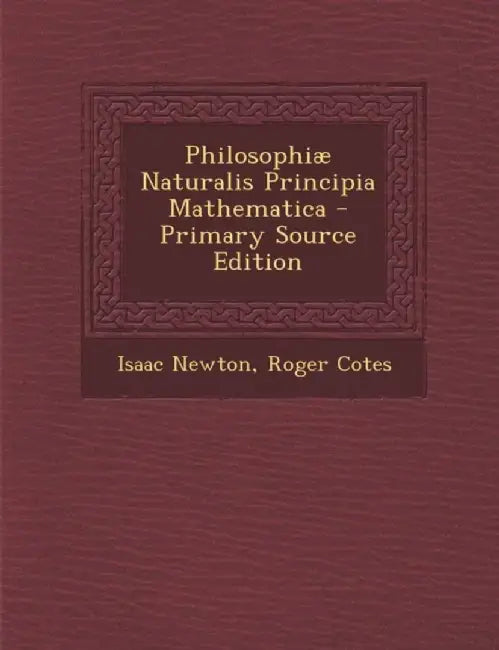 Philosophiae Naturalis Principia Mathematica by Isaac Newton