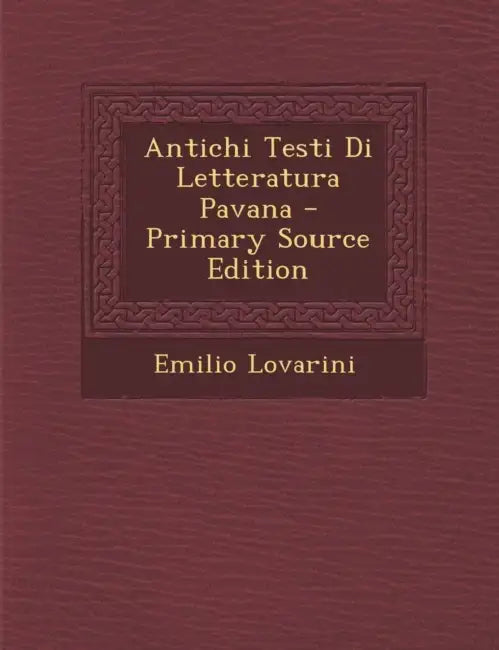 Antichi Testi Di Letteratura Pavana by Emilio Lovarini