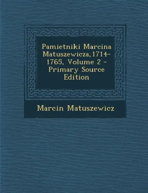 Pamietniki Marcina Matuszewicza,1714-1765; Volume 2 by Marcin Matuszewicz