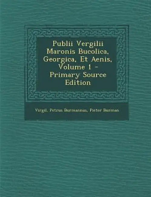 Publii Vergilii Maronis Bucolica, Georgica, Et Aenis, Volume 1 by Virgil