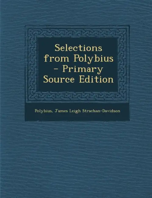 Selections from Polybius by Polybius, James Leigh Strachan-Davidson
