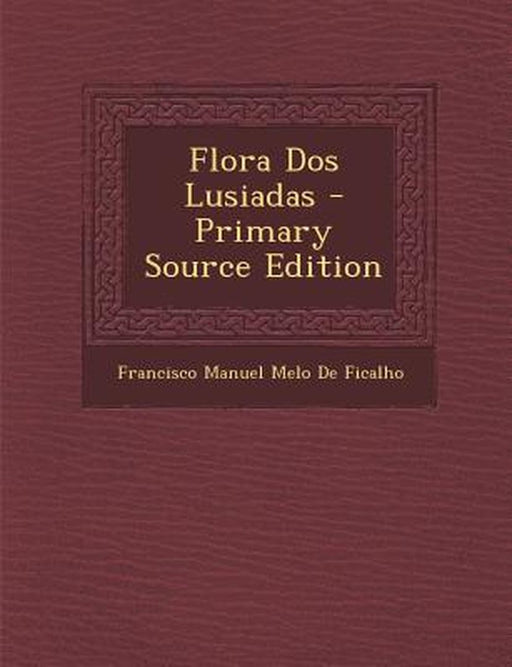 Flora DOS Lusiadas by Francisco Manuel Melo De Ficalho