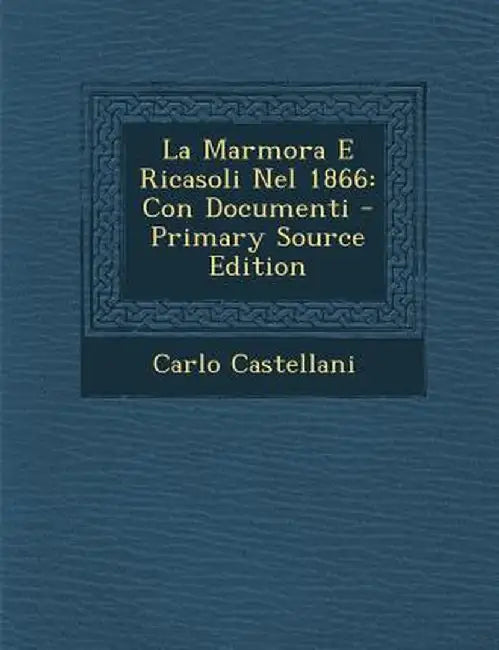 La Marmora E Ricasoli Nel 1866: Con Documenti by Carlo Castellani