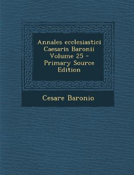 Annales ecclesiastici Caesaris Baronii Volume 25 by Cesare Baronio