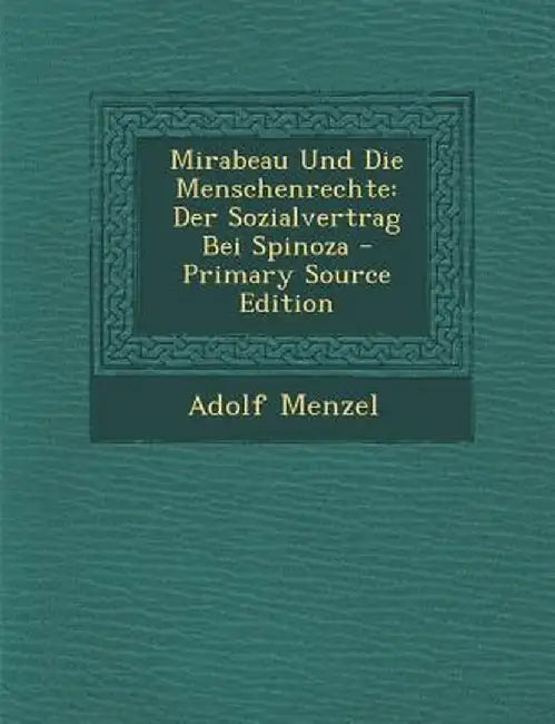 Mirabeau Und Die Menschenrechte: Der Sozialvertrag Bei Spinoza by Adolf Menzel