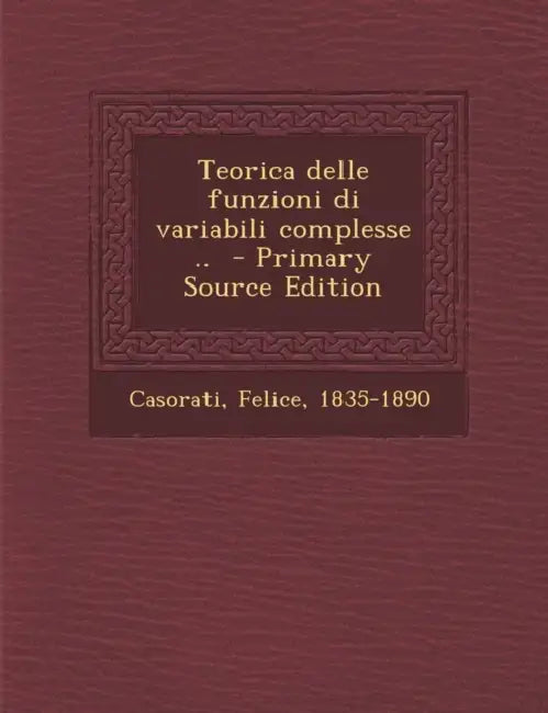 Teorica delle funzioni di variabili complesse .. by Casorati Felice 1835-1890