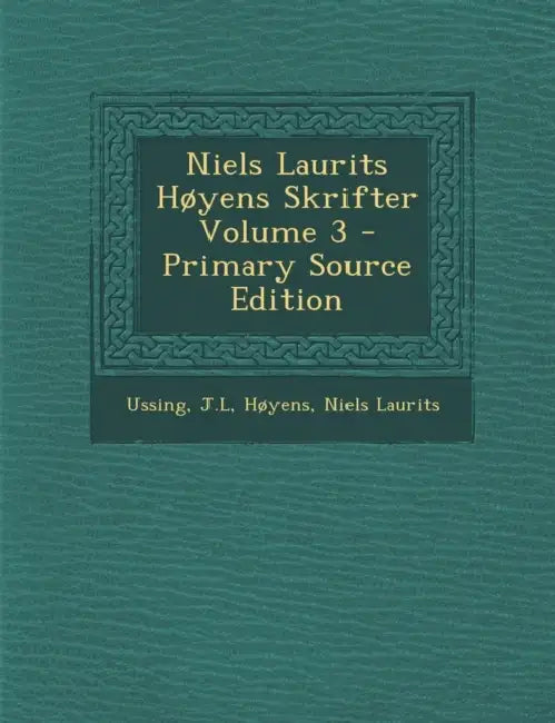 Niels Laurits Høyens Skrifter; Volume 3 by Ussing J. L., Høyens Niels Laurits