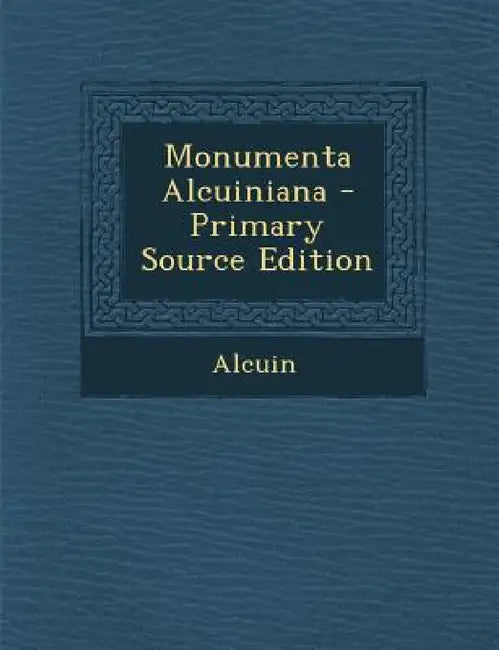 Monumenta Alcuiniana by Alcuin