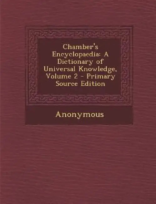 Chamber's Encyclopaedia: A Dictionary of Universal Knowledge, Volume 2 by Anonymous
