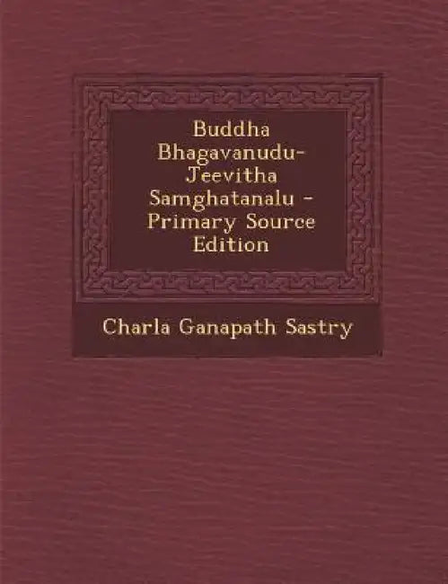 Buddha Bhagavanudu-Jeevitha Samghatanalu by Charla Ganapath Sastry