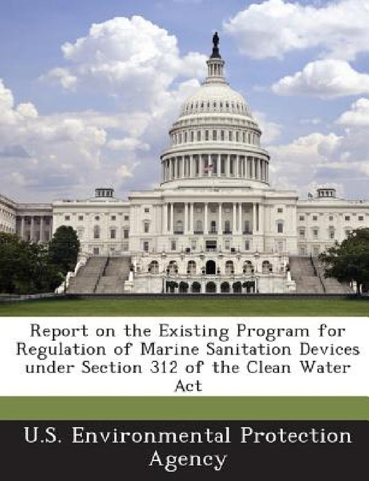 Report on the Existing Program for Regulation of Marine Sanitation Devices Under Section 312 of the Clean Water ACT by U S Environmental Protection Agency