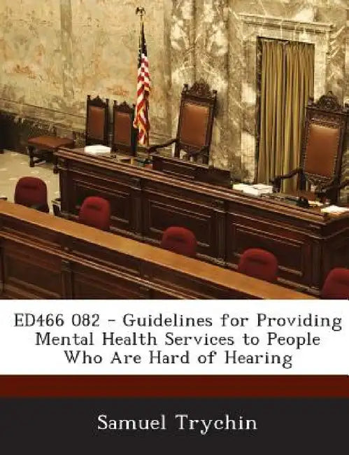 Ed466 082 - Guidelines for Providing Mental Health Services to People Who Are Hard of Hearing by Samuel Trychin