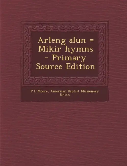 Arleng Alun = Mikir Hymns by Moore, P. E., Richard