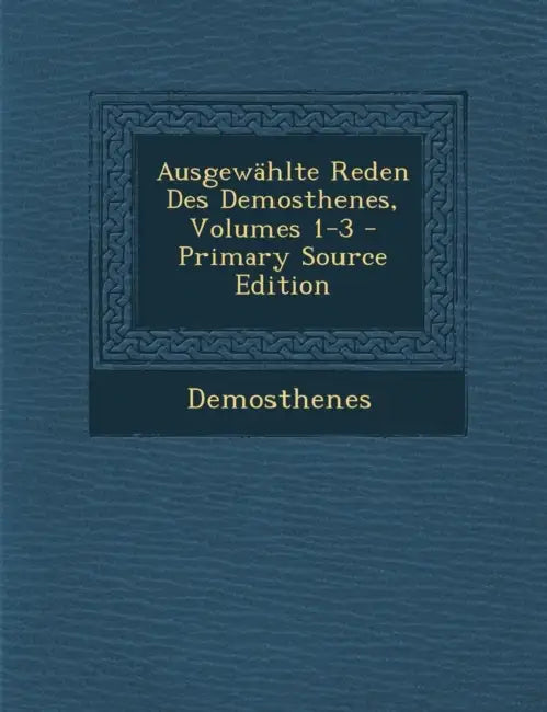 Ausgewählte Reden Des Demosthenes, Volumes 1-3 by Demosthenes