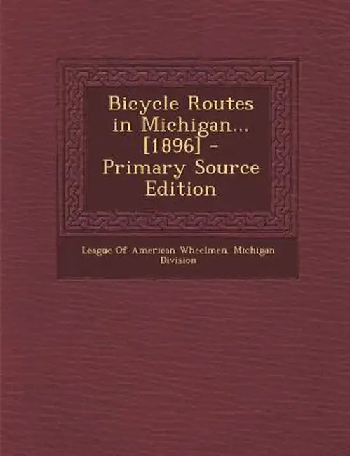 Bicycle Routes in Michigan... [1896] by League of American Wheelmen Michigan Di