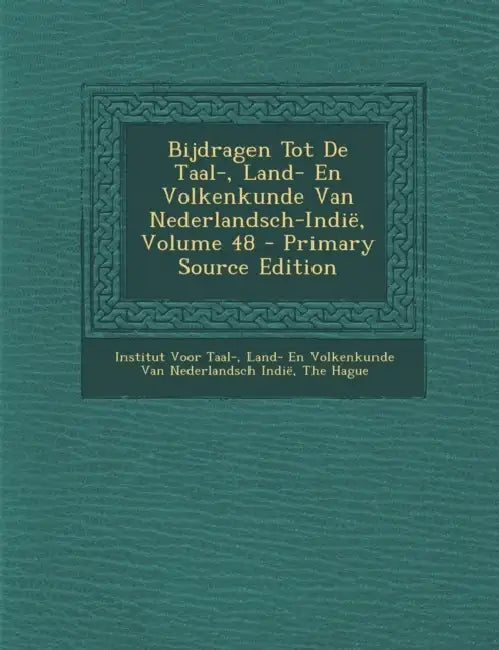Bijdragen Tot De Taal-, Land- En Volkenkunde Van Nederlandsch-Indië; Volume 48 by Land- En Volkenkund Institut Voor Taal-
