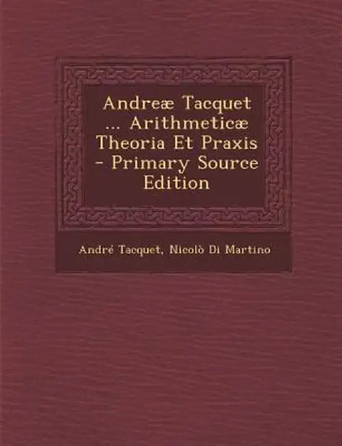 Andreae Tacquet ... Arithmeticae Theoria Et Praxis by Andre Tacquet
