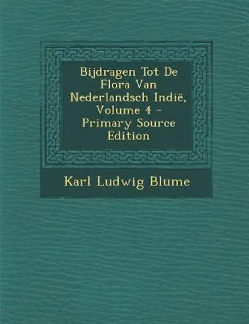 Bijdragen Tot de Flora Van Nederlandsch Indie, Volume 4 by Karl Ludwig Blume
