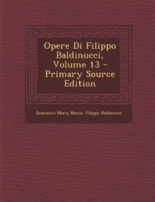 Opere Di Filippo Baldinucci, Volume 13 by Domenico Maria Manni, Filippo Baldinucci
