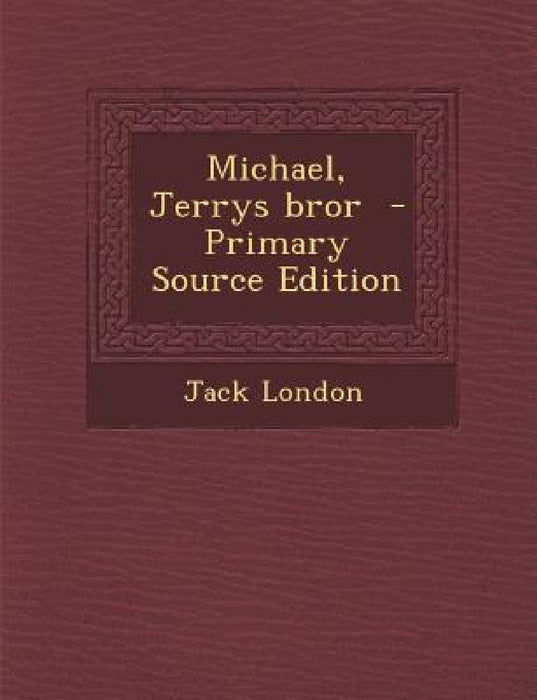 Michael, Jerrys Bror (Primary Source) by Jack London