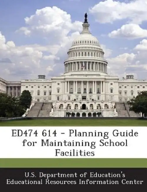 Ed474 614 - Planning Guide for Maintaining School Facilities by U. S. Department of Education's Educatio