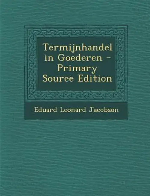 Termijnhandel in Goederen by Eduard Leonard Jacobson