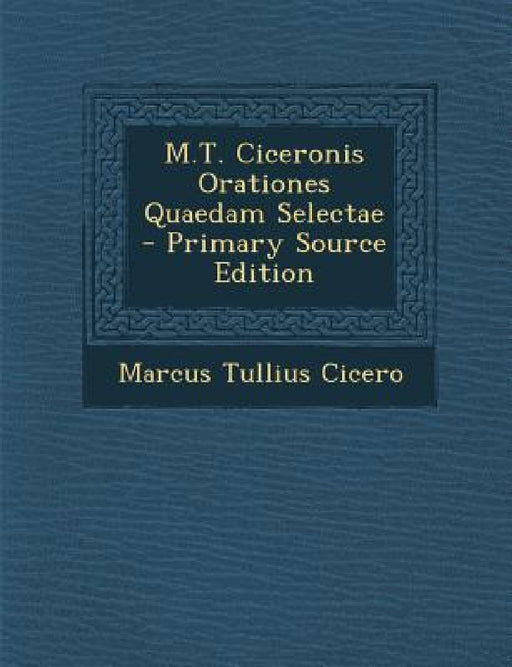 M.T. Ciceronis Orationes Quaedam Selectae by Marcus Tullius Cicero