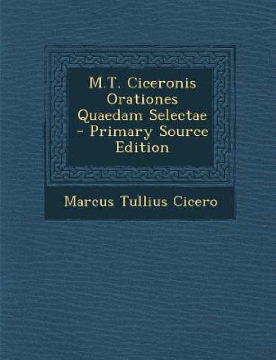 M.T. Ciceronis Orationes Quaedam Selectae by Marcus Tullius Cicero