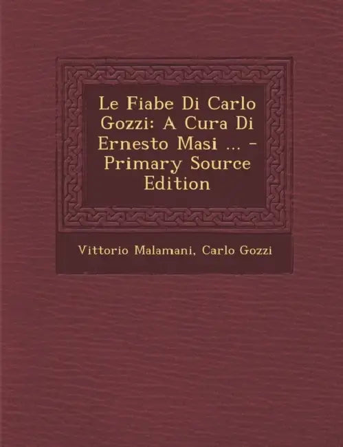 Le Fiabe Di Carlo Gozzi: A Cura Di Ernesto Masi ... by Vittorio Malamani, Carlo Gozzi