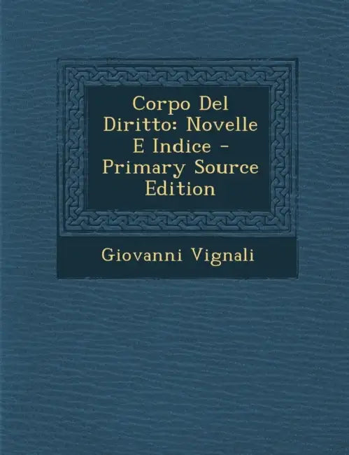 Corpo Del Diritto: Novelle E Indice by Giovanni Vignali