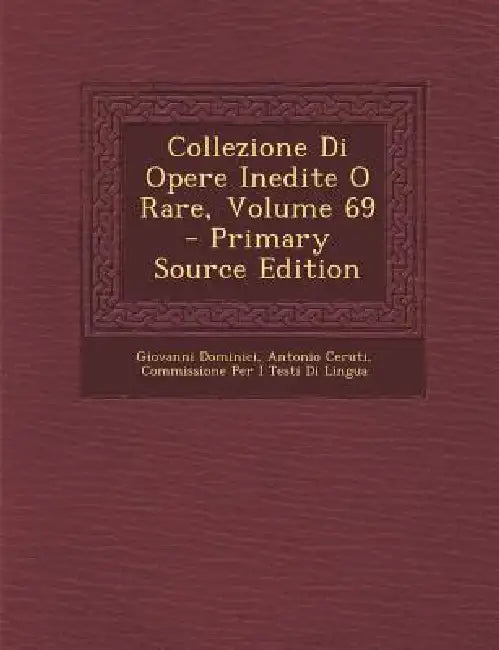 Collezione Di Opere Inedite O Rare; Volume 69 by Giovanni Dominici, Antonio Ceruti, Commissione Per I. Testi Di Lingua