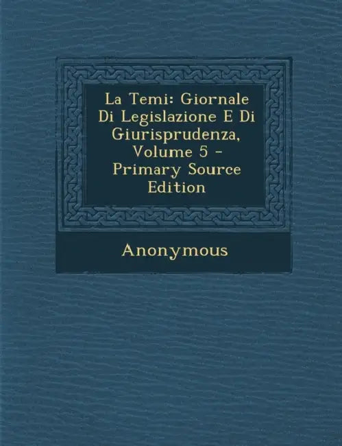La Temi: Giornale Di Legislazione E Di Giurisprudenza; Volume 5 by Anonymous