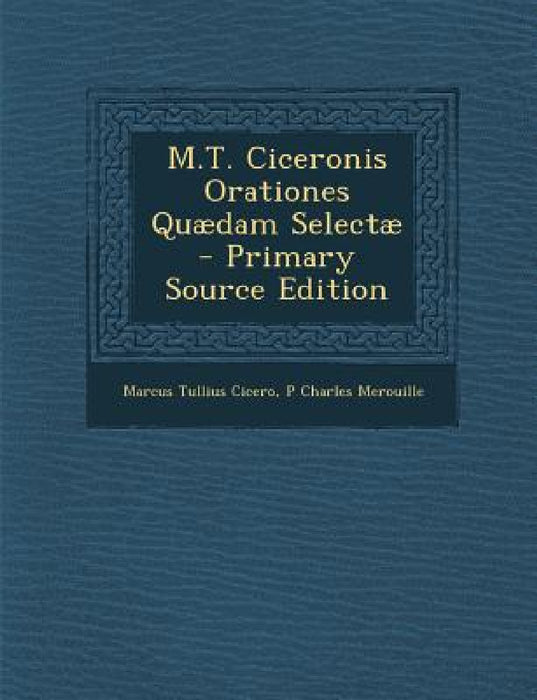 M.T. Ciceronis Orationes Quaedam Selectae by Marcus Tullius Cicero, P. Charles Merouille