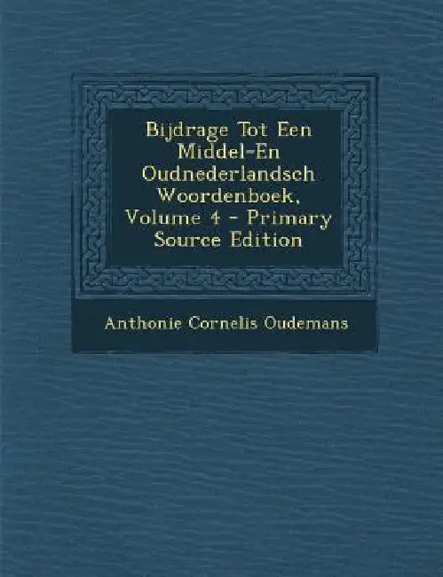 Bijdrage Tot Een Middel-En Oudnederlandsch Woordenboek; Volume 4 by Anthonie Cornelis Oudemans