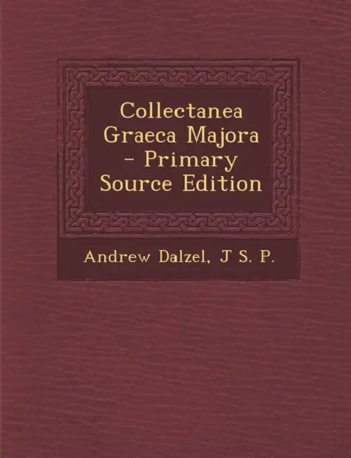 Collectanea Graeca Majora by Andrew Dalzel, J. S. P