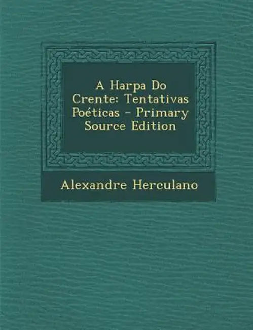 A Harpa Do Crente: Tentativas Poeticas by Alexandre Herculano