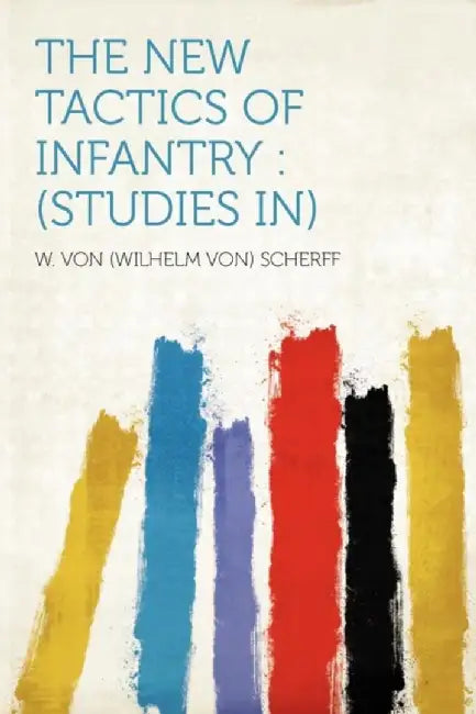 New Tactics Of Infantry by W. Von Scherff