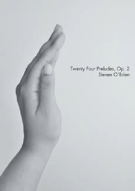 Twenty Four Preludes, Op. 2 by Steven O'Brien