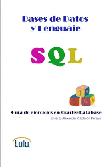 Bases de Datos y Lenguaje SQL. Guía de ejercicios en Oracle(R) Database by Ernesto Alexander Calderon Peraza