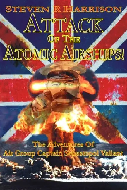 Attack of the Atomic Airships by Steven R. Harrison