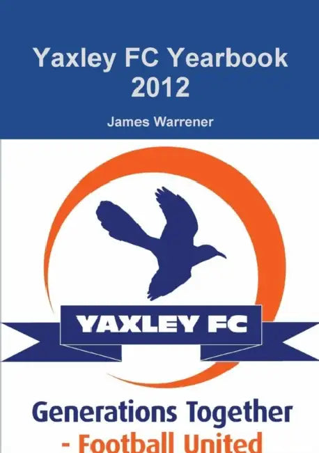 Yaxley FC Yearbook 2012 by James Warrener