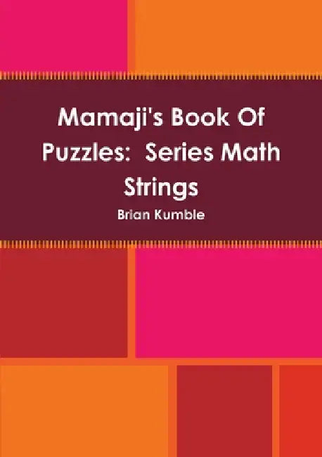 Mamaji's Book Of Puzzles: Series Math Strings by Brian Kumble