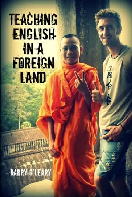 Teaching English in a Foreign Land by Barry O'Leary