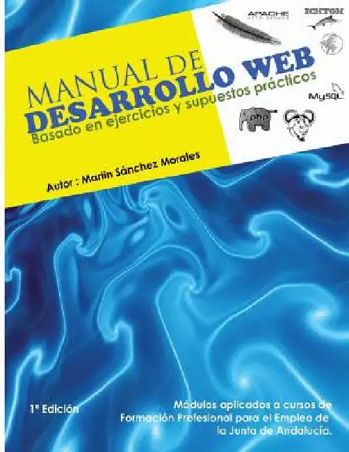 Manual de Desarrollo Web basado en ejercicios y supuestos practicos.: Ichton Software S.L. by Morales Msm, Martin Sanchez