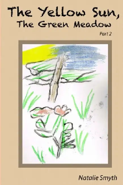 The Yellow Sun, The Green Meadow: Part 2 by Natalie Smyth
